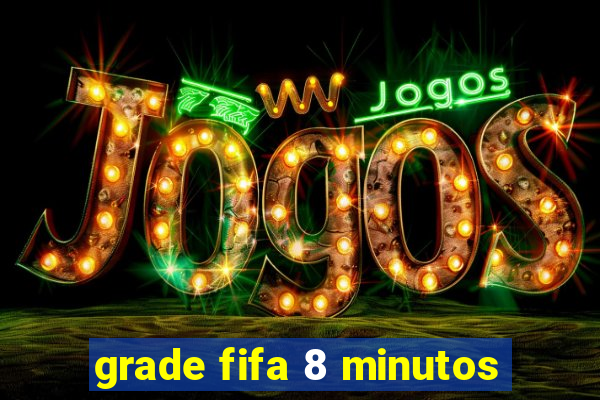 grade fifa 8 minutos